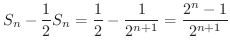 $\displaystyle S_{n} - \frac{1}{2}S_{n} = \frac{1}{2} - \frac{1}{2^{n+1}} = \frac{2^{n}- 1}{2^{n+1}}$