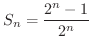 $\displaystyle S_{n} = \frac{2^{n}- 1}{2^{n}} $