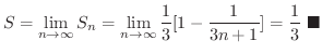 $\displaystyle S = \lim_{n \rightarrow \infty} S_{n} = \lim_{n \rightarrow \infty}\frac{1}{3}[1 - \frac{1}{3n+1}] = \frac{1}{3}
\ensuremath{\ \blacksquare}
$