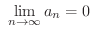 $\displaystyle \ \lim_{n \rightarrow \infty}a_{n} = 0$
