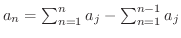 $a_{n} = \sum_{n=1}^{n}a_{j} - \sum_{n=1}^{n-1}a_{j}$