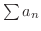$\sum a_{n}$