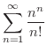 $\displaystyle{\sum_{n=1}^{\infty} \frac{n^{n}}{n!}}$