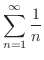 $\displaystyle \sum_{n=1}^{\infty}\frac{1}{n}$