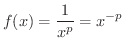 $\displaystyle{f(x) = \frac{1}{x^{p}} = x^{-p}}$
