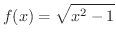 $\displaystyle{f(x) = \sqrt{x^{2} - 1}}$