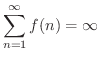 $\displaystyle \sum_{n=1}^{\infty} f(n) = \infty $