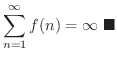 $\displaystyle \sum_{n=1}^{\infty} f(n) = \infty
\ensuremath{\ \blacksquare}
$