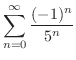 $\displaystyle{\sum_{n=0}^{\infty}\frac{(-1)^{n}}{5^{n}}}$