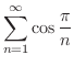$\displaystyle{\sum_{n=1}^{\infty}\cos{\frac{\pi}{n}}}$