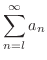 $\displaystyle{\sum_{n=l}^{\infty}a_{n}}$