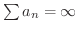 $\sum a_{n} = \infty$