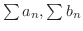 $\sum a_{n}, \sum b_{n}$