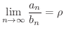 $\displaystyle \lim_{n \rightarrow \infty} \frac{a_{n}}{b_{n}} = \rho $
