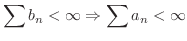 $\displaystyle{\sum b_{n} < \infty \Rightarrow \sum a_{n} < \infty}$
