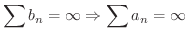 $\displaystyle{\sum b_{n} = \infty \Rightarrow \sum a_{n} = \infty}$