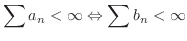 $\displaystyle \sum a_{n} < \infty \Leftrightarrow \sum b_{n} < \infty $