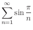 $\displaystyle \sum_{n=1}^{\infty}\sin{\frac{\pi}{n}} $