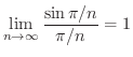 $\displaystyle \lim_{n \rightarrow \infty}\frac{\sin{\pi/n}}{\pi/n} = 1 $
