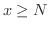 $x \geq N$