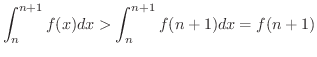 $\displaystyle \int_{n}^{n+1}f(x)dx > \int_{n}^{n+1}f(n+1)dx = f(n+1) $