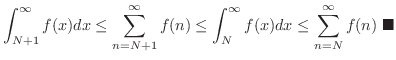 $\displaystyle \int_{N+1}^{\infty}f(x)dx \leq \sum_{n = N+1}^{\infty} f(n) \leq \int_{N}^{\infty}f(x)dx \leq \sum_{n=N}^{\infty}f(n)
\ensuremath{\ \blacksquare}
$
