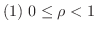 $(1) \ 0 \leq \rho < 1$