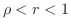 $\rho < r <1$