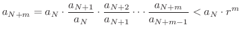 $\displaystyle a_{N+m} = a_{N}\cdot\frac{a_{N+1}}{a_{N}}\cdot\frac{a_{N+2}}{a_{N+1}}\cdots\frac{a_{N+m}}{a_{N+m-1}} < a_{N}\cdot r^{m} $
