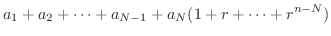 $\displaystyle a_{1}+a_{2}+\cdots+a_{N-1}+a_{N}(1+r+\cdots+r^{n-N})$
