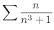 $\displaystyle{\sum \frac{n}{n^{3} + 1}}$