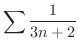 $\displaystyle{\sum \frac{1}{3n+2}} $