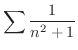 $\displaystyle{\sum \frac{1}{n^{2}+1}}$