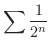 $\displaystyle{\sum \frac{1}{2^{n}}}$