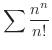 $\displaystyle{\sum \frac{n^{n}}{n!}}$