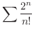 $\displaystyle{\sum \frac{2^n}{n!}}$