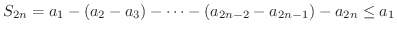 $\displaystyle S_{2n} = a_{1} - (a_{2} - a_{3})- \cdots - (a_{2n-2}- a_{2n-1}) - a_{2n} \leq a_{1} $