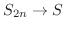 $S_{2n} \rightarrow S$