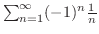 $\sum_{n=1}^{\infty} (-1)^{n}\frac{1}{n}$