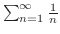 $\sum_{n=1}^{\infty}\frac{1}{n}$