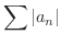 $\displaystyle{\sum \vert a_{n}\vert}$