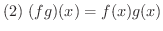 $\displaystyle{(2) \ (fg)(x) = f(x)g(x)}$