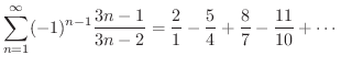 $\displaystyle \sum_{n=1}^{\infty}(-1)^{n-1}\frac{3n-1}{3n-2} = \frac{2}{1} - \frac{5}{4} + \frac{8}{7} - \frac{11}{10} + \cdots $