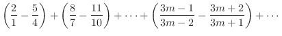$\displaystyle \left(\frac{2}{1} - \frac{5}{4}\right) + \left(\frac{8}{7} - \fra...
...\right) + \cdots + \left(\frac{3m-1}{3m-2} - \frac{3m+2}{3m +1}\right) + \cdots$