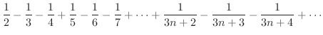 $\displaystyle{\frac{1}{2} - \frac{1}{3} - \frac{1}{4} + \frac{1}{5} - \frac{1}{...
...rac{1}{7} + \cdots + \frac{1}{3n+2} - \frac{1}{3n+3} - \frac{1}{3n+4} + \cdots}$