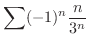 $\displaystyle{\sum (-1)^{n} \frac{n}{3^{n}}}$