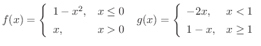 $\displaystyle f(x) = \left\{\begin{array}{ll}
1 - x^{2}, & x \leq 0\\
x, & x...
...left\{\begin{array}{ll}
-2x, & x < 1\\
1 - x, & x \geq 1
\end{array}\right.$