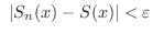 $\displaystyle \ \vert S_{n}(x) - S(x)\vert < \varepsilon $