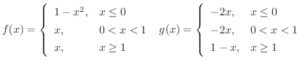 $\displaystyle f(x) = \left\{\begin{array}{ll}
1 - x^{2}, & x \leq 0\\
x, & 0...
... -2x, & x \leq 0\\
-2x, & 0 < x < 1\\
1 - x, & x \geq 1
\end{array}\right.$