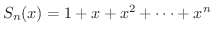 $S_{n}(x) = 1 + x + x^2 + \cdots + x^{n}$